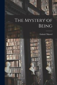 Book Cover for The Mystery of Being by Gabriel Marcel