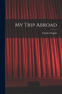 Book Cover for My Trip Abroad by Charlie Chaplin