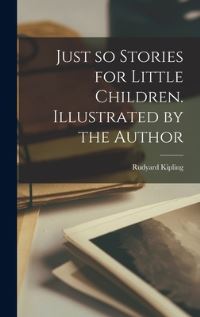Book Cover for Just So Stories for Little Children. Illustrated by the Author by Rudyard Kipling