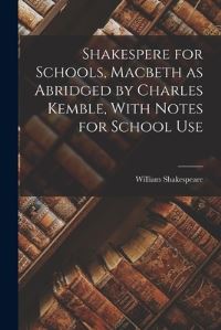 Book Cover for Shakespere for Schools, Macbeth as Abridged by Charles Kemble, With Notes for School Use by William Shakespeare