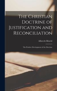 Book Cover for The Christian Doctrine of Justification and Reconciliation by Albrecht Ritschl
