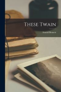 Book Cover for These Twain by Arnold Bennett