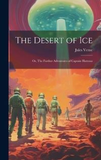 Book Cover for The Desert of Ice; or, The Further Adventures of Captain Hatteras by Jules Verne