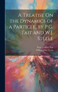 Book Cover for A Treatise On the Dynamics of a Particle, by P.G. Tait and W.J. Steele by Peter Guthrie Tait, William John Steele