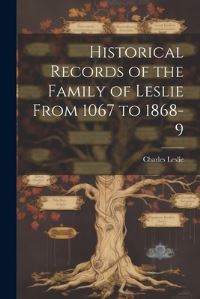 Book Cover for Historical Records of the Family of Leslie From 1067 to 1868-9 by Charles Leslie