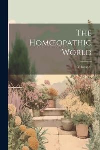 Book Cover for The Homoeopathic World; Volume 17 by Anonymous