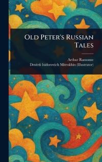 Book Cover for Old Peter's Russian Tales by Arthur Ransome, Dmitrii Isidorovich Mitrokhin