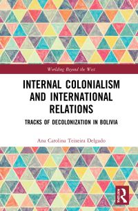 Book Cover for Internal Colonialism and International Relations by Ana Carolina Teixeira Delgado
