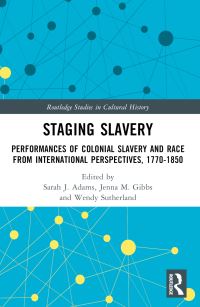 Book Cover for Staging Slavery by Sarah J Adams, Jenna M Gibbs, Wendy Sutherland