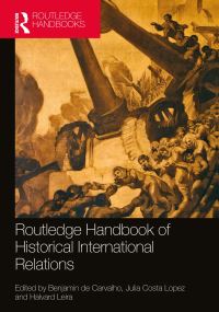 Book Cover for Routledge Handbook of Historical International Relations by Benjamin de Carvalho, Julia Costa Lopez, Halvard Leira
