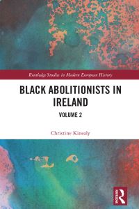 Book Cover for Black Abolitionists in Ireland. Volume 2 by Christine Kinealy