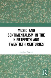 Book Cover for Music and Sentimentalism in the Nineteenth and Twentieth Centuries by Stephen C Downes
