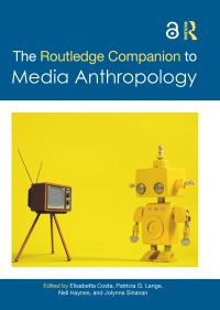 Book Cover for The Routledge Companion to Media Anthropology by Elisabetta Costa, Patricia G Lange, Nell Haynes, Jolynna Sinanan