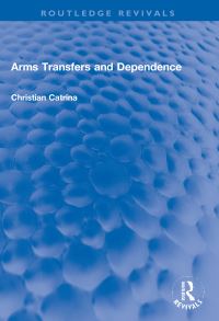 Book Cover for Arms Transfers and Dependence by Christian Catrina