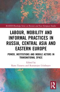 Book Cover for Labour, Mobility and Informal Practices in Russia, Central Asia and Eastern Europe by Rano Turaeva, Rustamjon Urinboyev