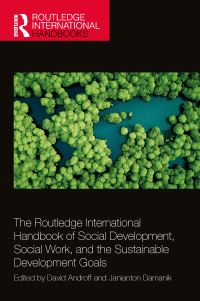Book Cover for The Routledge International Handbook of Social Development, Social Work, and the Sustainable Development Goals by David Androff, Janianton Damanik