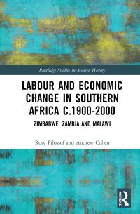 Book Cover for Labour and Economic Change in Southern Africa C.1900-2000 by Rory Pilossof, Andrew Cohen