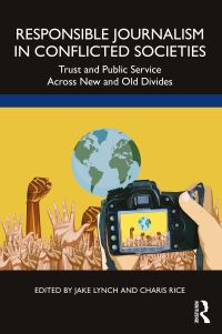 Book Cover for Responsible Journalism in Conflicted Societies by Jake Lynch, Charis Rice