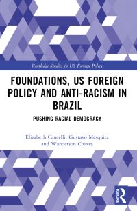 Book Cover for Foundations, US Foreign Policy and Anti-Racism in Brazil by Elizabeth Cancelli, Gustavo Mesquita, Wanderson Chaves