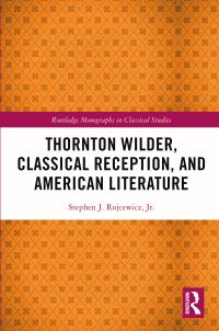 Book Cover for Thornton Wilder, Classical Reception, and American Literature by Stephen J Rojcewicz