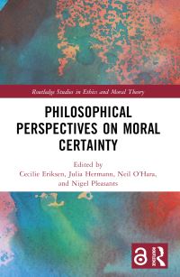 Book Cover for Philosophical Perspectives on Moral Certainty by Cecilie Eriksen, Julia Hermann, Neil OHara, Nigel Pleasants