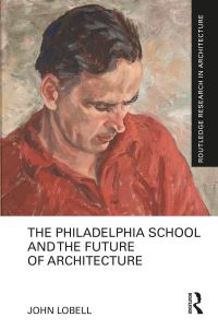 Book Cover for The Philadelphia School and the Future of Architecture by John Lobell