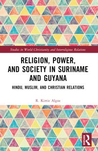 Book Cover for Religion, Power, and Society in Suriname and Guyana by Rishmidevi Kirtie Algoe