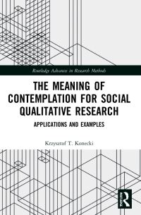 Book Cover for The Meaning of Contemplation for Social Qualitative Research by Krzysztof Tomasz Konecki