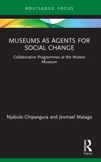 Book Cover for Museums as Agents for Social Change by Njabulo Chipangura, Jesmael Mataga
