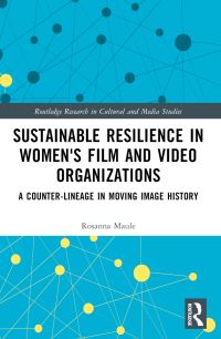 Book Cover for Sustainable Resilience in Women's Film and Video Organizations by Rosanna Maule