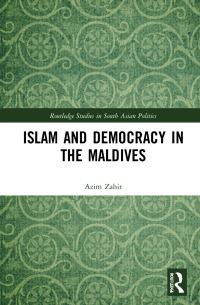 Book Cover for Islam and Democracy in the Maldives by Azim Zahir