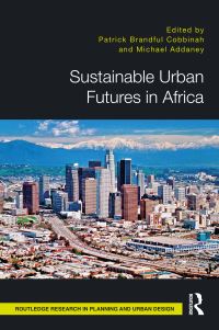 Book Cover for Sustainable Urban Futures in Africa by Patrick Brandful Cobbinah, Michael Addaney