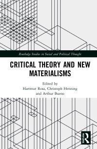 Book Cover for Critical Theory and New Materialisms by Hartmut Rosa, Christoph Henning, Arthur Bueno