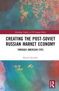 Book Cover for Creating the Post-Soviet Russian Market Economy by Daniel M Satinsky