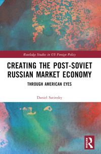 Book Cover for Creating the Post-Soviet Russian Market Economy by Daniel M Satinsky