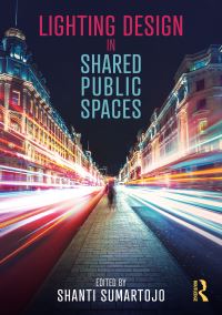 Book Cover for Lighting Design in Shared Public Spaces by Shanti Sumartojo