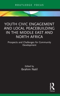 Book Cover for Youth Civic Engagement and Local Peacebuilding in the Middle East and North Africa by Ibrahim Natil
