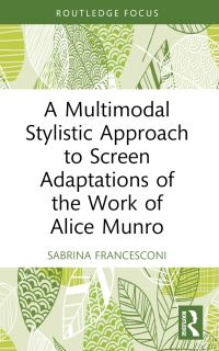 Book Cover for A Multimodal Stylistic Approach to Screen Adaptations of the Work of Alice Munro by Sabrina Francesconi