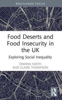 Book Cover for Food Deserts and Food Insecurity in the UK by Dianna M Smith, Claire Thompson