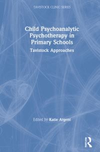 Book Cover for Child Psychoanalytic Psychotherapy in Primary Schools by Katie Argent