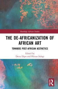 Book Cover for The De-Africanization of African Art by Denis Ekpo, Pfunzo Sidogi