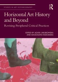 Book Cover for Horizontal Art History and Beyond by Agata Jakubowska, Magdalena Radomska