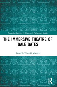 Book Cover for The Immersive Theatre of GAle GAtes by Daniella Vinitski Mooney