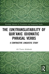 Book Cover for The (Un)translatability of Quranic Idiomatic Phrasal Verbs by Ali Yunus Dahish