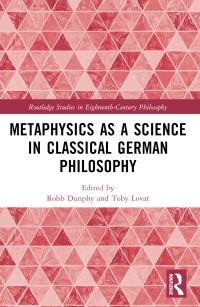 Book Cover for Metaphysics as a Science in Classical German Philosophy by Robb Dunphy, Toby Lovat