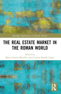 Book Cover for The Real Estate Market in the Roman World by Marta García Morcillo, Cristina Rosillo López