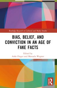 Book Cover for Bias, Belief, and Conviction in an Age of Fake Facts by Anke K Finger, Manuela Wagner