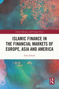 Book Cover for Islamic Finance in the Financial Markets of Europe, Asia and America by Faiza Ismail