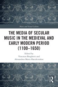 Book Cover for The Media of Secular Music in the Medieval and Early Modern Period (1100-1650) by Vincenzo Borghetti, Alexandros Maria Hatzikiriakos