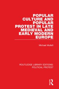 Book Cover for Popular Culture and Popular Protest in Late Medieval and Early Modern Europe by Michael A Mullett